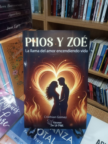 Phos Y Zoé, La Llama Del Amor Encendiendo Vida - Gómez, C.