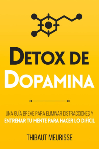 Libro: Detox De Dopamina: Una Guía Breve Eliminar Distr