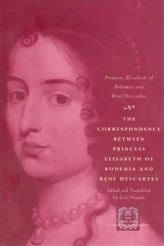 The Correspondence Between Princess Elisabeth Of Bohemia And Rene Descartes, De Princess Elisabeth. Editorial University Chicago Press, Tapa Blanda En Inglés