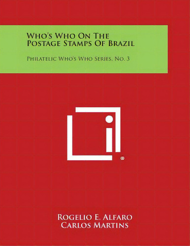 Who's Who On The Postage Stamps Of Brazil: Philatelic Who's Who Series, No. 3, De Alfaro, Rogelio E.. Editorial Literary Licensing Llc, Tapa Blanda En Inglés