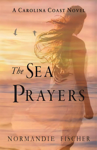 The Sea Prayers: A Carolina Coast Novel, De Fischer, Normandie. Editorial Lightning Source Inc, Tapa Blanda En Inglés