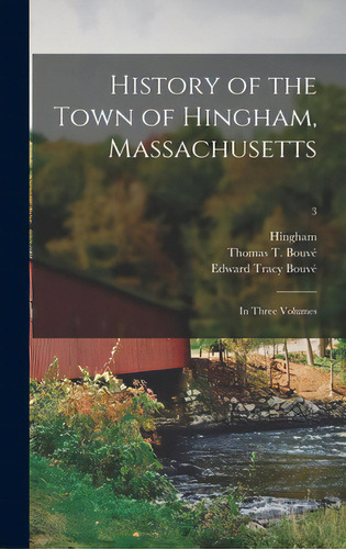 History Of The Town Of Hingham, Massachusetts: In Three Volumes; 3, De Hingham (mass ). Editorial Legare Street Pr, Tapa Dura En Inglés