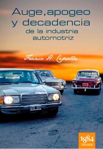 Auge, Apogeo Y Decadencia De La Industria Automotriz Argenti