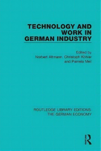 Technology And Work In German Industry, De Norbert Altmann. Editorial Taylor Francis Ltd, Tapa Blanda En Inglés