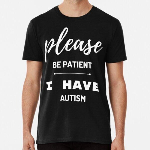 Remera Por Favor Tenga Paciencia Tengo Autismo Algodon Premi