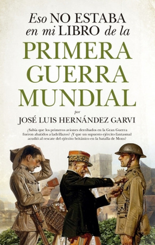 Eso No Estaba En Mi Libro De La Primera Guerra Mundial - Jos