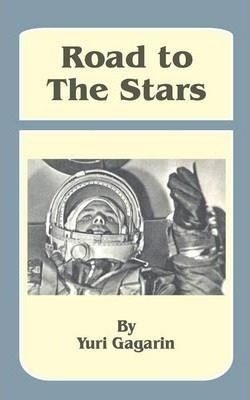 Road To The Stars - Yuri Gagarin (paperback)