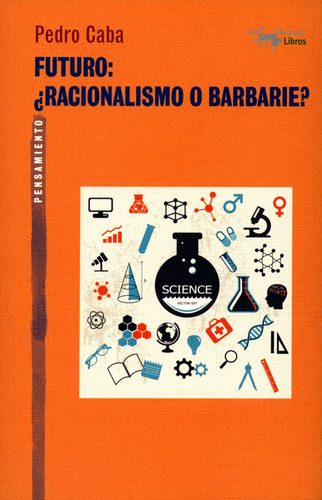 Futuro: ÃÂ¿Racionalismo o barbarie?, de Caba, Pedro. Editorial A. Machado Libros S. A., tapa blanda en español