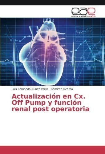 Libro: Actualización En Cx. Off Pump Y Función Renal Post Op
