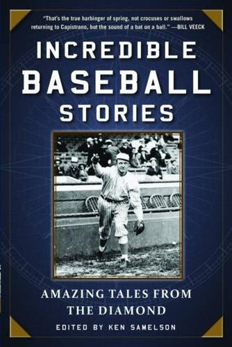 Incredible Baseball Stories Amazing Tales From The Diamond