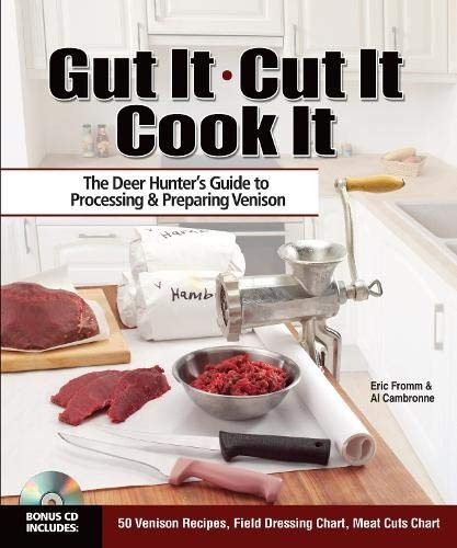 Gut It Cut It Cook It The Deer Hunters Guide To Processing  