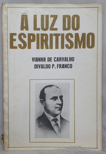 Livro À Luz Do Espiritismo - Divaldo Pereira Franco Por Vianna De Carvalho - Editora Leal (Usado)
