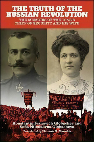 The Truth Of The Russian Revolution : The Memoirs Of The Tsar's Chief Of Security And His Wife, De Konstantin Ivanovich Globachev. Editorial State University Of New York Press, Tapa Dura En Inglés