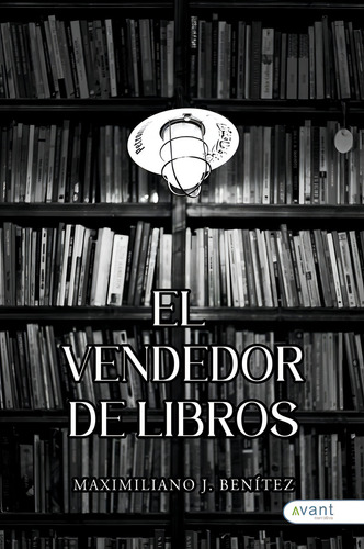 El Vendedor De Libros, De Benitez, Maximiliano J.. Editorial Avant Editorial, Tapa Blanda En Español