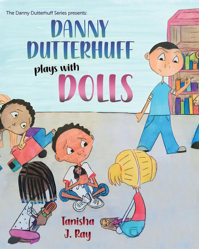 Danny Dutterhuff Plays With Dolls, De Ray, Tanisha J.. Editorial Lightning Source Inc, Tapa Blanda En Inglés