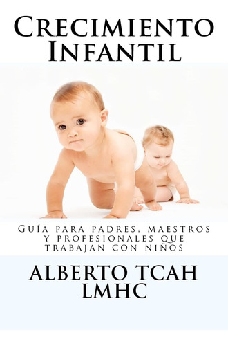 Libro: Crecimiento Infantil: Guía Para Padres, Maestros Y De