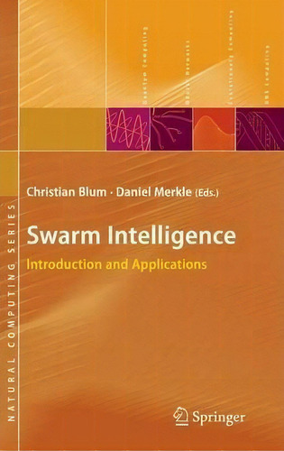 Swarm Intelligence: Introduction And Applications, De Christian Blum. Natural Computing Series, Vol. 1. Editorial Springer Verlag Berlin Heidelberg Gmbh Co Kg, Tapa Dura En Inglés