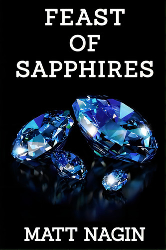 Feast Of Sapphires, De Nagin, Matt. Editorial Lightning Source Inc, Tapa Blanda En Inglés