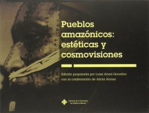 Libro Pueblos Amazonicos : Esteticas Y Cosmovision  De Abad