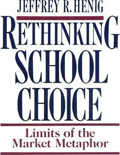 Rethinking School Choice, De Jeffrey R. Henig. Editorial Princeton University Press, Tapa Blanda En Inglés