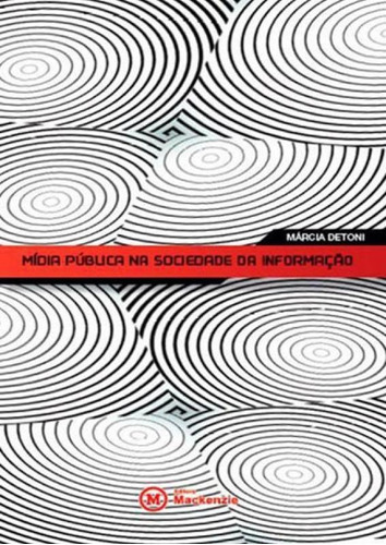 Midia Publica Na Sociedade Da Informaçao: A Construçao De Espaços Plurais De Comunicaçao, De Toni, Marcia De. Editora Mackenzie, Capa Mole, Edição 1ª Edição - 2015 Em Português