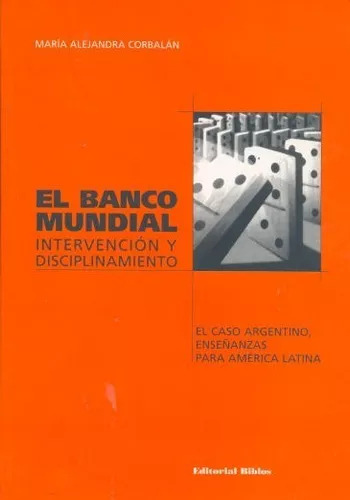 El Banco Mundial Intervención Y Disciplin Alejandra Corbalán