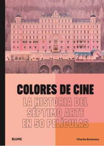 Colores De Cine - La Historia Del Septimo Arte En 50 Peliculas, De Charles Bramesco. Editorial Blume, Tapa Blanda En Español