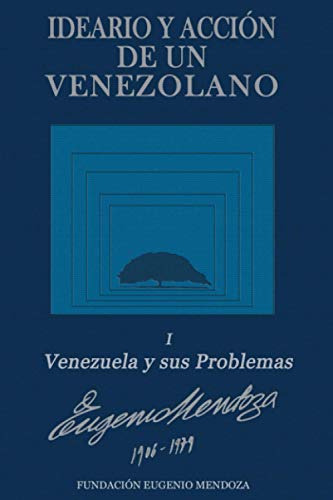 Ideario Y Accion De Un Venezolano: Libro 1: Venezuela Y Sus