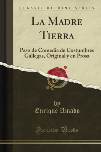 La Madre Tierra -classic Reprint-: Paso De Comedia De Costum