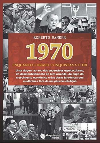 Libro 1970 Enquanto O Brasil Conquistava O Tri De Roberto Sa