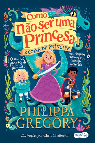Como Não Ser Uma Princesa: É Coisa De Príncipe: É Coisa De Príncipe, De Philippa Gregory., Vol. 1. Editorial Harperkids, Capa Mole, Edição 1 Em Português, 2024