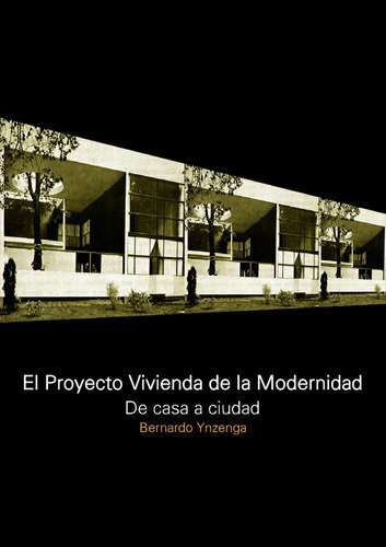 El Proyecto Vivienda De La Modernidad. De La Casa A La Ciudad, De Ynzenga Bernardo. Editorial Nobuko/diseño, Tapa Blanda En Español, 2022