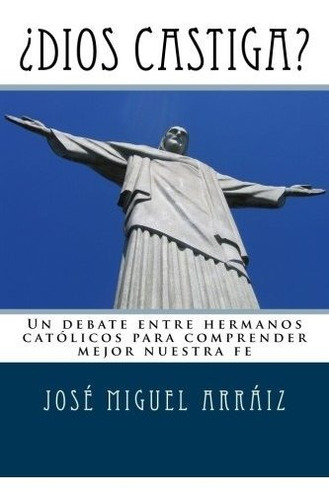 ¿dios Castiga?: Un Debate Entre Hermanos Católicos Para Comp