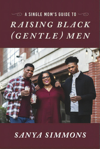 A Single Mom's Guide To Raising Black (gentle)men, De Simmons, Sanya. Editorial Bookbaby, Tapa Blanda En Inglés