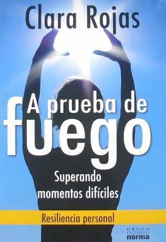 A Prueba De Fuego, De Rojas, Clara. Editorial Norma, Tapa Tapa Blanda En Español