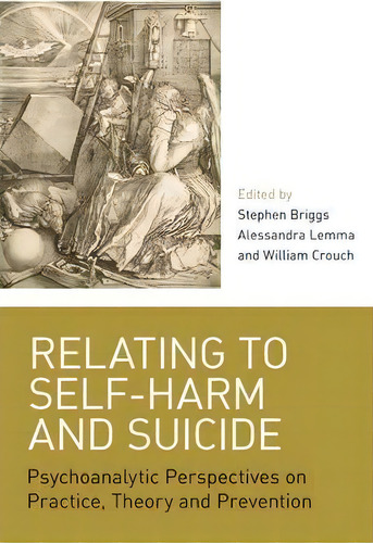 Relating To Self-harm And Suicide: Psychoanalytic Perspectives On Practice, Theory And Prevention, De Stephen Briggs., Vol. 1. Editorial Taylor Francis Ltd, Tapa Blanda En Inglés