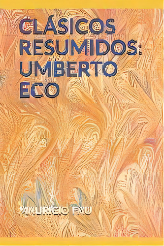 Clãâ¡sicos Resumidos : Umberto Eco, De Mauricio Fau. Editorial La Bisagra, Tapa Blanda En Español