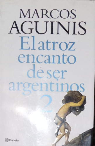 El Atroz Encanto De Ser Argentinos 2 Marcos Aguinis