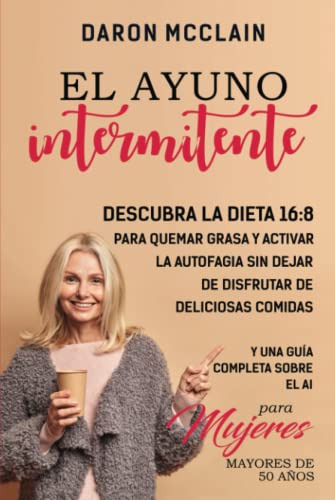 El Ayuno Intermitente: Descubra La Dieta 16:8 Para Quemar Gr