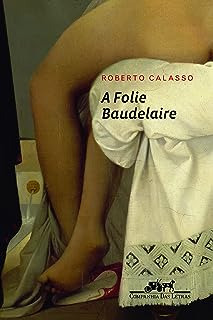 Livro A Folie Baudelaire - Roberto Calasso [2012]