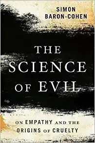 The Science Of Evil: On Empathy And The Origins Of Cruelty -
