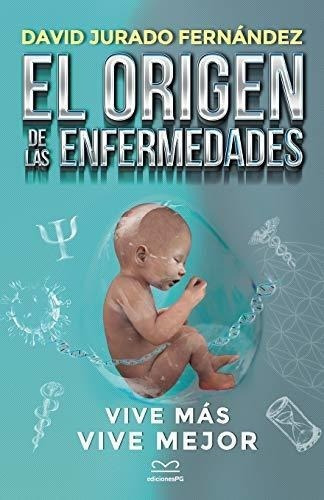 El Origen De Las Enfermedades Vive Mas. Vive Mejor, de Jurado Fernández, Dr. David. Editorial Independently Published en español