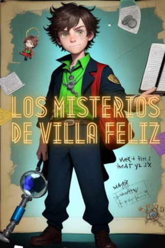 Los Misterios De Villa Feliz: Las Aventuras Del Detective Ma