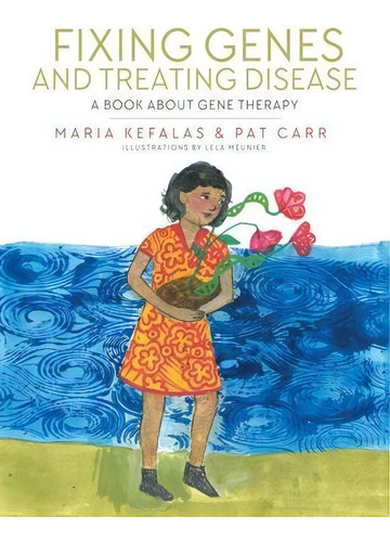 Fixing Genes And Treating Disease : A Book About Gene Therapy, De Maria Kefalas. Editorial Archway Publishing, Tapa Blanda En Inglés