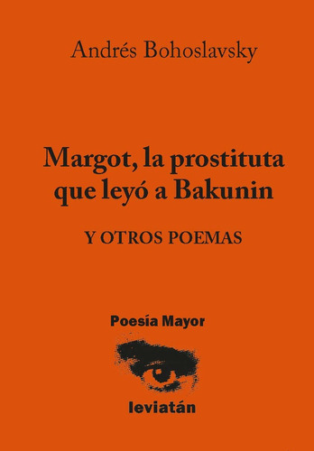 Margot, La Prostituta Que Leyo A Bakunin Y Otros Poemas, de Andrés Bohoslavsky. Editorial Leviatán en español