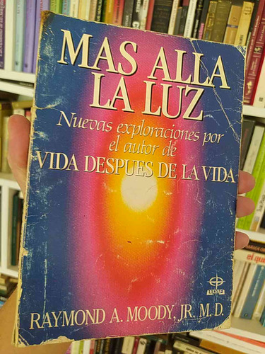 Más Allá De La Luz  Raymond A. Moody, Jr., M.d.  Nuevas Expl