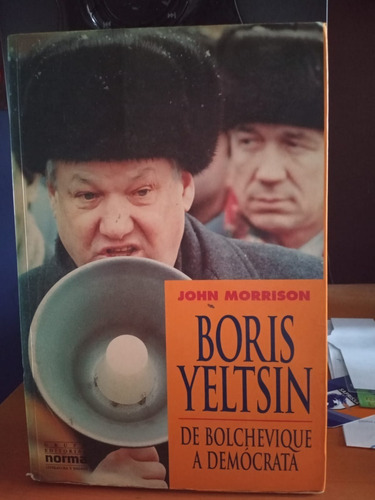 Boris Yeltsin. De Bolchevique A Democrata. John Morrison