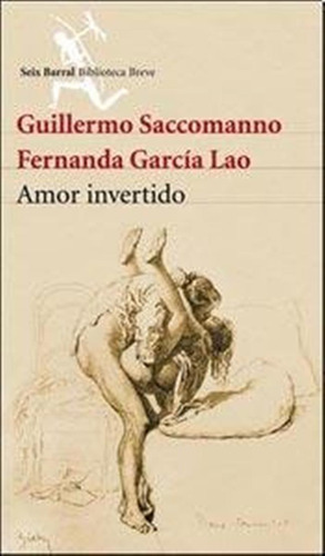 Amor Invertido / Fernanda Garcia Lao Guillermo Saccomanno