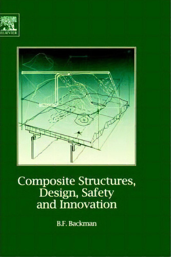 Composite Structures, Design, Safety And Innovation, De B. F. Backman. Editorial Elsevier Science Technology, Tapa Dura En Inglés