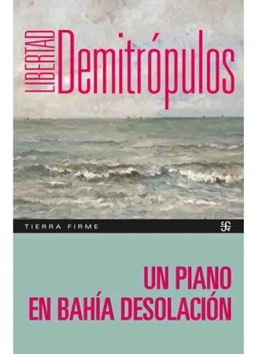 Un Piano En Bahia Desolacion - Libertad Demitropulos